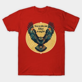 Freedom like eagle T-Shirt